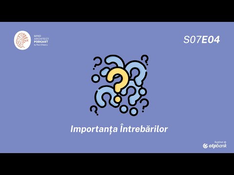 S07 Ep04 - Importanța întrebărilor în găsirea răspunsurilor potrivite