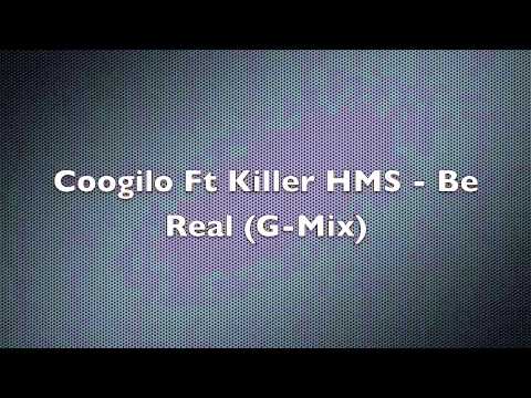 Coogilo Ft Killer HMS - Be Real (G-mix)