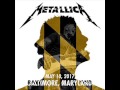 Metallica Live In Baltimore Maryland May 10 2017 FULL CONCERT HD AUDIO LIVEMET