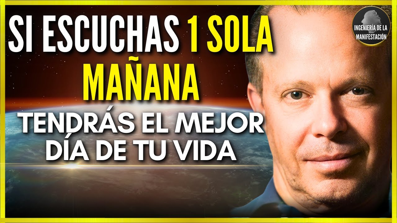 SI ESCUCHAS 1 SOLA MAÑANA TENDRÁS EL MEJOR DÍA DE TU VIDA | MEDITACION Y AFIRMACIONES - JOE DISPENZA