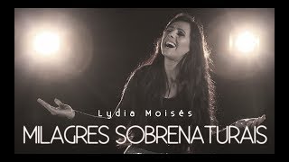 Lydia Moisés - Milagres Sobrenaturais (Clipe Oficial)