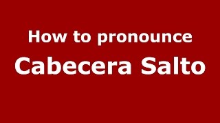 How to pronounce Cabecera Salto