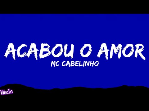 MC Cabelinho - acabou o amor (Letra/Legendado)