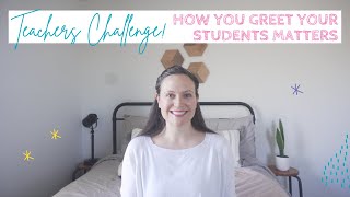Teachers Challenge: How You Greet Your Students Matters