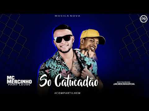 MC MERCINHO FEAT, MC LEVIN - SÓ CATUCADÃO ( MÚSICA NOVA )