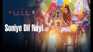 Soniye Dil Nayi Lyrics | Baaghi 2  | Ankit Tiwari | Soniye dil nayi lagda
