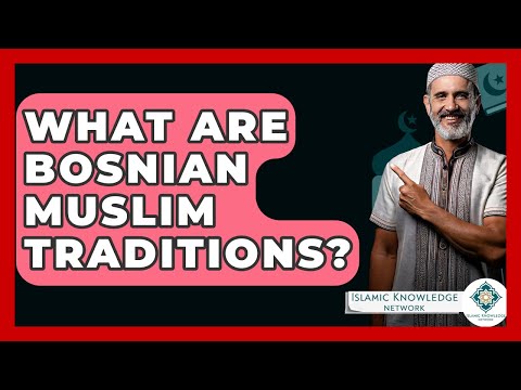 What Are Bosnian Muslim Traditions? - Islamic Knowledge Network