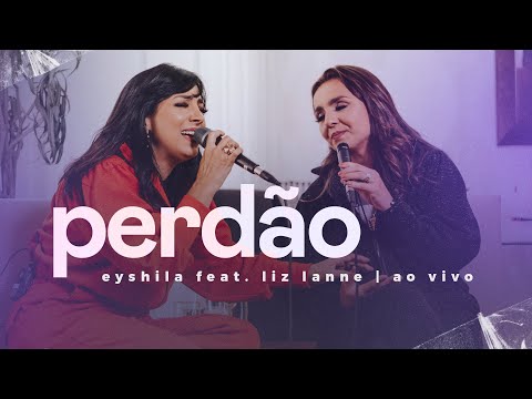 Perdão (Ao Vivo) | Eyshila feat. Liz Lanne #Acústico #CanteComigo
