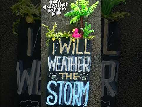 i WiLL WEATHER THE STORM