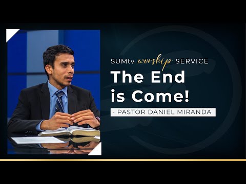The End is Come - Pastor Daniel Miranda || Worship Service (3/19/22)