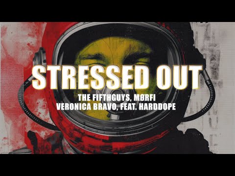 The FifthGuys, MØRFI, Veronica Bravo - Stressed out (ft HARDDOPE)