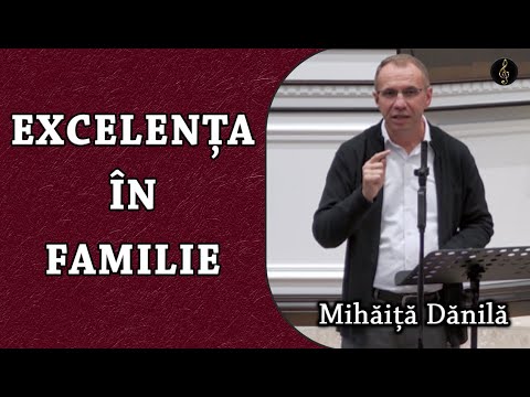 Mihăiță Dănilă - Excelența în FAMILIE | PREDICA