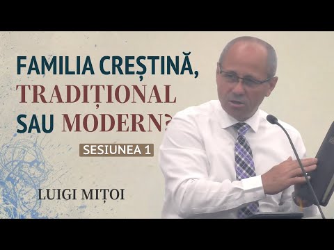 Luigi Mițoi - Familia creștină între tradițional și modern (sesiunea 1)