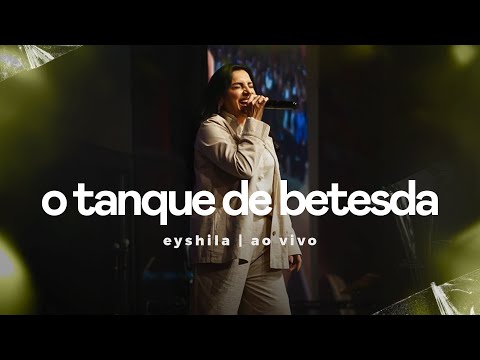 O Tanque De Betesda - Eyshila (Ao Vivo na Igreja)