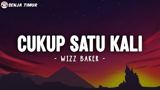 Download lagu Wizz Baker - Cukup Satu Kali (Lirik Lagu) mp3