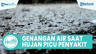 Banyak Genangan Air saat Musim Penghujan Bisa Memicu Penyakit: Diare hingga Infeksi pada Kulit