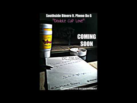 Southside Dinero ft  Pheno Da G'   Double Cup Love Prod  By Rickaine