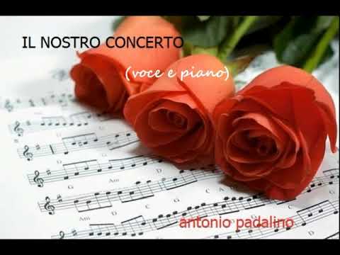 IL NOSTRO CONCERTO (piano e voce)                  antonio padalino
