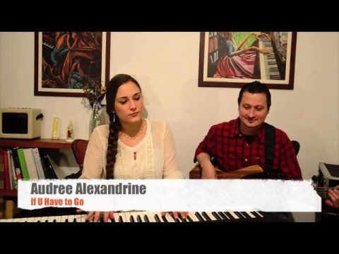 Audree Alexandrine - If U Have to Go