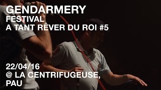 GENDARMERY / Festival A Tant Rêver Du Roi #5 / 22-04-16 @La Centrifugeuse, Pau