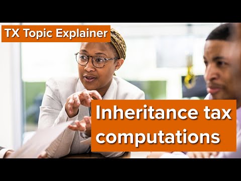 TX Topic Explainer: Inheritance tax computations
