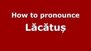How to pronounce Lăcătuș