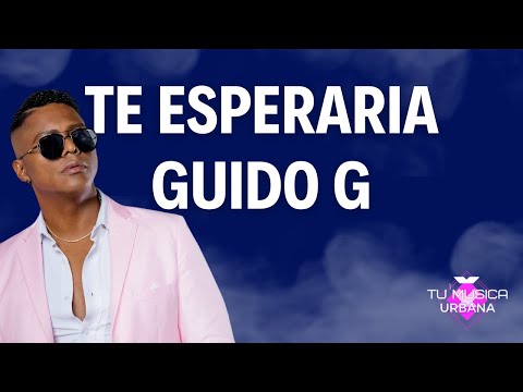 Guido G  |  Te Esperaría Letra (Lyric/Letra)