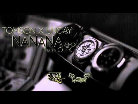 TOMSON, UNCAY | NaNaNa REMIX (prod. Olek) #2015