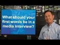 Media Relations Tips: What should your first words be in a media interview?