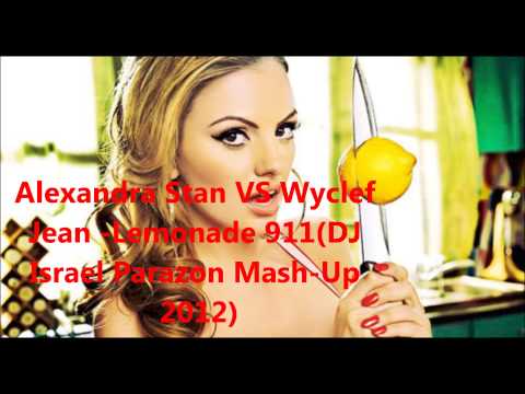 Alexandra Stan VS Wyclef Jean -Lemonade 911(DJ Israel Parazon Mash-Up 2012)