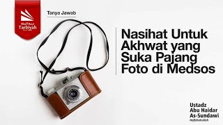Download lagu Nasihat Untuk Akhwat Yang Suka Pajang Foto Di Medsos - Ustadz Abu Haidar as-Sundawy حفظه الله mp3