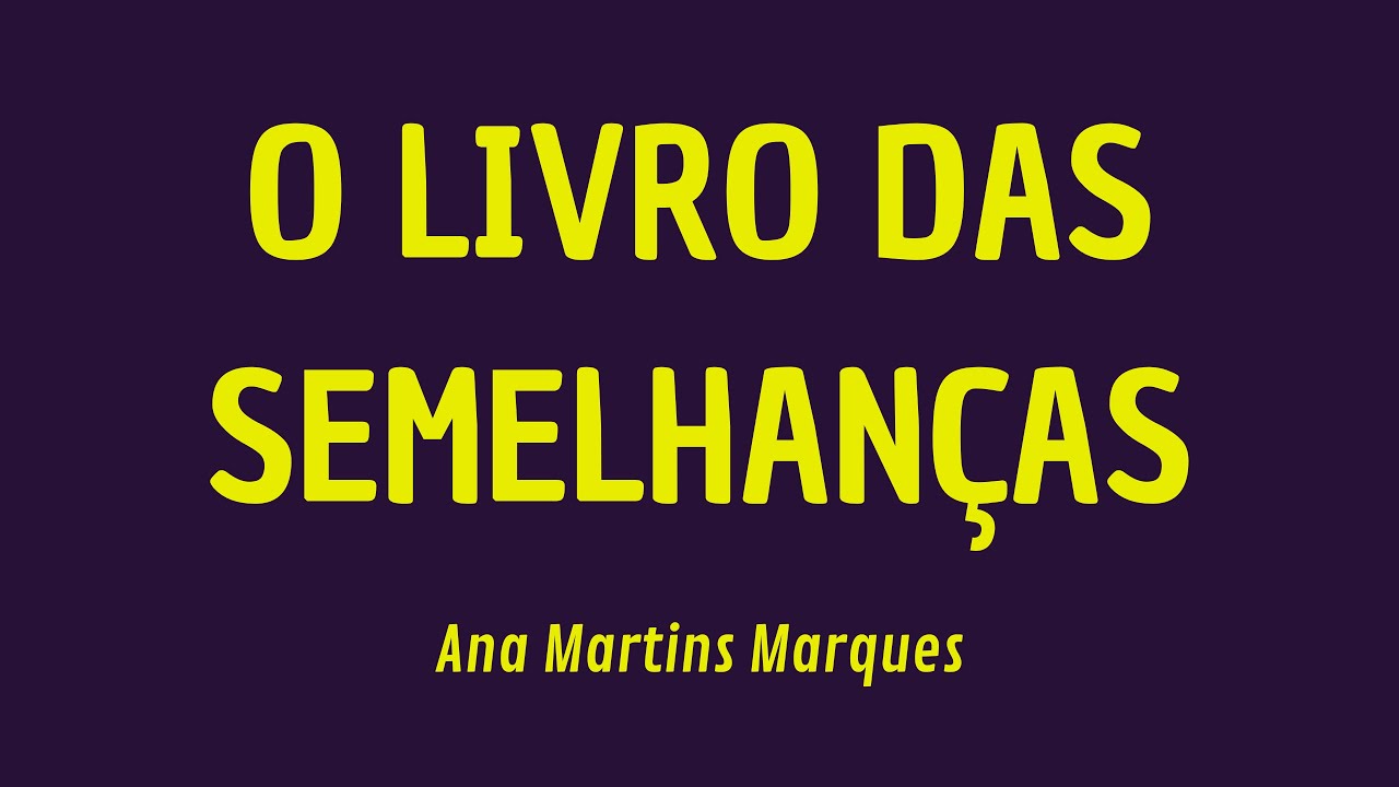 POR DENTRO DO TEXTO: O Livro das Semelhanças - Ana Martins Marques