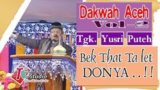 Download lagu Dakwah Aceh I Tgk. yusri Puteh I Bek That Ta Let Donya I vol. 2 mp3