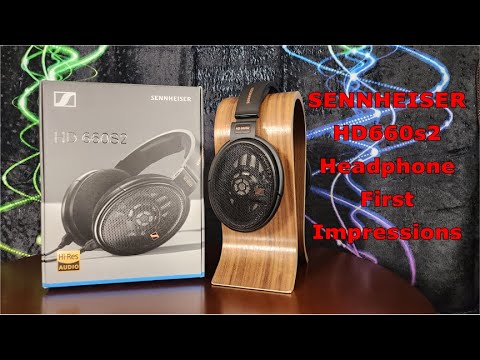 Sennheiser HD660s2 Headphone First Impressions - Hot Takes on the new unit in a Legendary Series