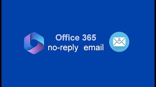 Creating a No-Reply Email in Office 365: A Step-by-Step Guide