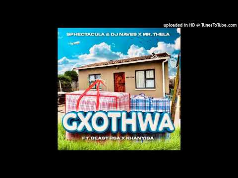 Sphectacula & Dj Naves x Mr. Thela - Gxothwa (ft. Beast Rsa x Khanyisa