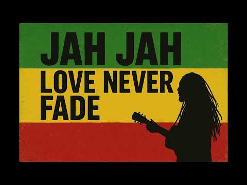 Jah Jah Love Never Fade