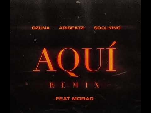 Ft. Ozuna ,Morad  i Soolking AQUI REMIX