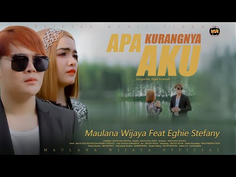 MAULANA WIJAYA FEAT EGHIE STEFANY - APA KURANGNYA AKU (Official Music Video)