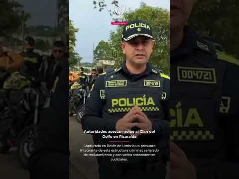 Autoridades asestan golpe al Clan del Golfo en Risaralda
