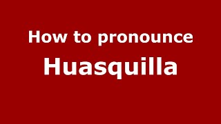 How to pronounce Huasquilla