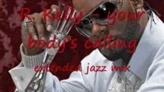 R. Kelly - your body&#39;s calling [extended jazz mix]