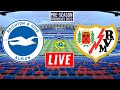 Brighton vs Rayo Vallecano Live Streaming Club Friendlies Live Rayo Vallecano vs Brighton Live
