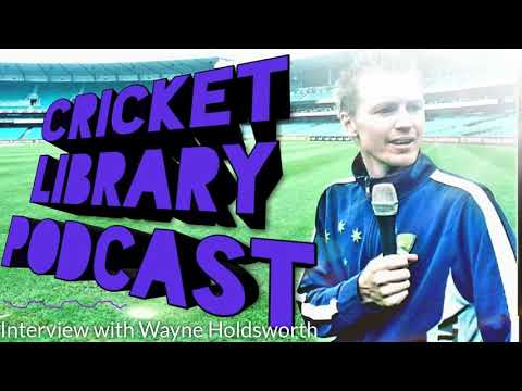 The Cricket Library Podcast - Wayne Holdsworth (Full Interview)