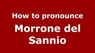 How to pronounce Morrone Del Sannio
