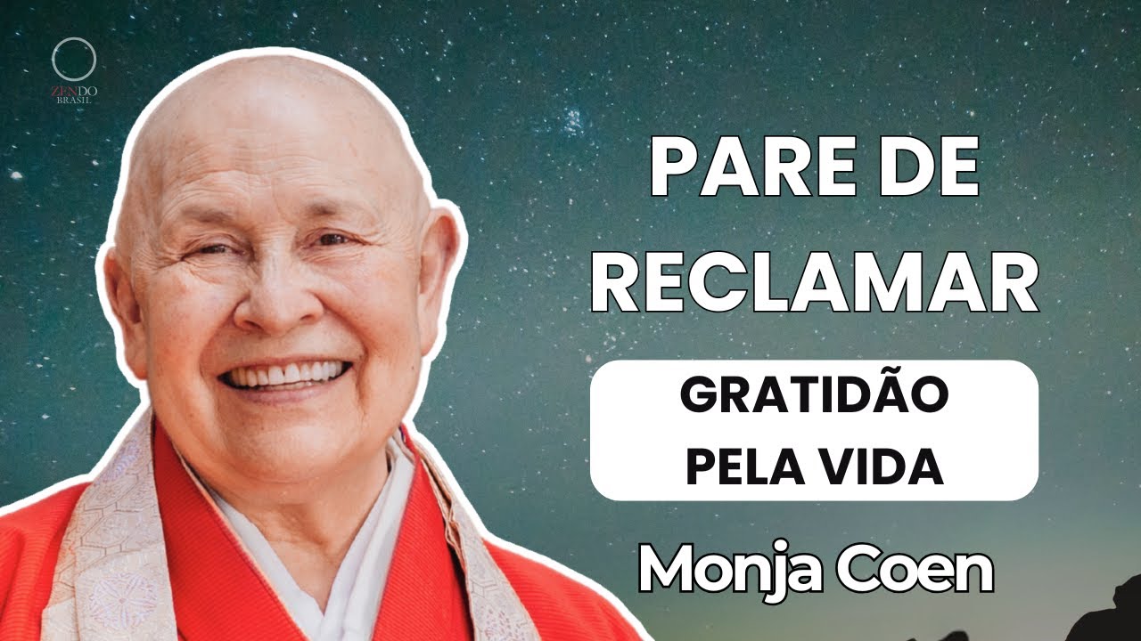 Pare de reclamar e comece a agradecer – A sabedoria do agora com Monja Coen