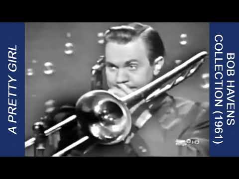 Bob Havens in 1961: "A Pretty Girl" - Nice Old Irving Berlin Song, with a Trombone Solo by Havens