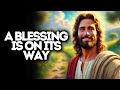 a blessing is on its way god says god message today gods message now god message god say