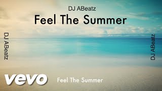 DJ ABeatz - Feel The Summer (Audio)
