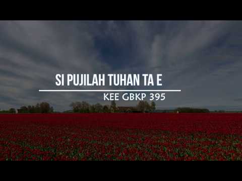 KEE GBKP No 395  SI PUJILAH TUHAN TA E (2 BAIT VOCAL) Cipt : Sirma Ulina Br Ginting